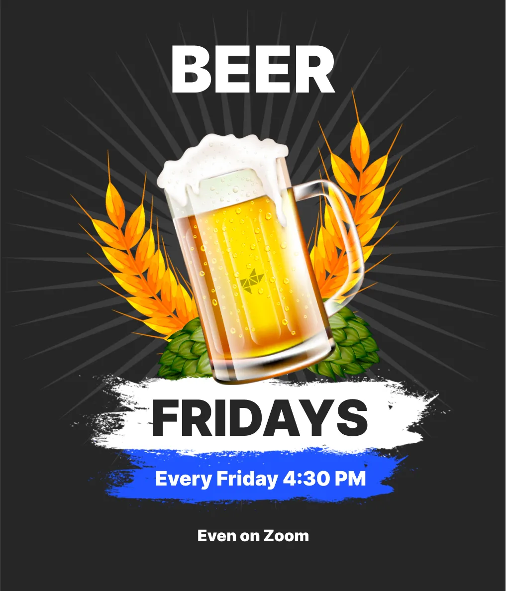 Beers on friday for every friday even on zoom.